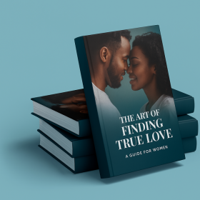 The Art of Finding True Love: A guide for women
